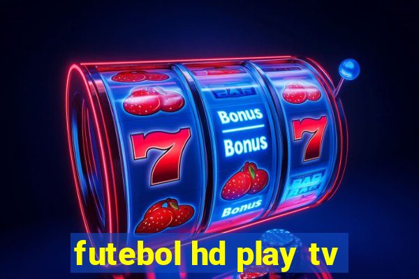 futebol hd play tv